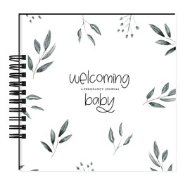Welcoming Baby Pregnancy Journal (Botanicals): A gender neutral nine-month journal to document every important pregnancy milestone