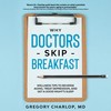  Why Doctors Skip Breakfast: Wellness Tips to Reverse Aging, Treat Depression, and Get a Good Night's Sleep