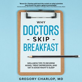  Why Doctors Skip Breakfast: Wellness Tips to Reverse Aging, Treat Depression, and Get a Good Night's Sleep