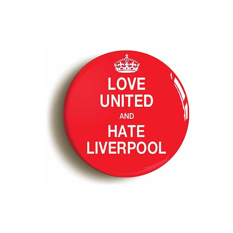 LOVE UNITED AND HATE LIVERPOOL BUTTON BADGE (1inch / 25mm