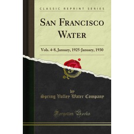 San Francisco Water: Vols. 4-8, January, 1925-January, 1930 (Classic Reprint)
