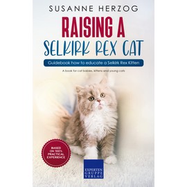  Raising a Selkirk Rex Cat C Guidebook how to educate a Selkirk Rex Kitten: A book for cat babies, kittens and young cats