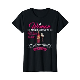 A Woman Cannot Survive On Wine Alone She Also Needs Bourbon T-Shirt