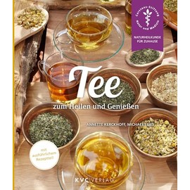 Tee zum Heilen und Genießen: Mit ausführlichem Rezeptteil (Naturheilkunde für Zuhause)