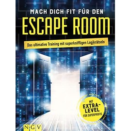 Mach dich fit für den Escape Room: Das ultimative Training mit superkniffligen Logikrätseln mit Extra-Level für Superprofis