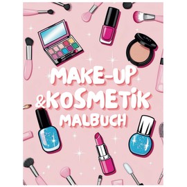 Make-up & Kosmetik Malbuch: Make-up-Träume zum Ausmalen – Für kreative Köpfe und Beauty-Begeisterte