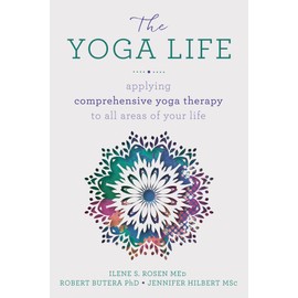 The Yoga Life: Applying Comprehensive Yoga Therapy to All Areas of Your Life
