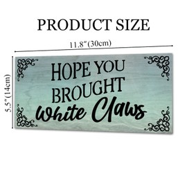 Welcome Sign for Front Door Outside Funny Porch Signs Outdoor Hope You Brought White Claws House Warming Gift Funny Wreaths Decorations Rustic Farmhouse Wall Pediments Art Decor(12 x 6)Inch