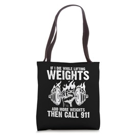 If Die While Lifting Weights Add More Weights Then Call 911 Tote Bag