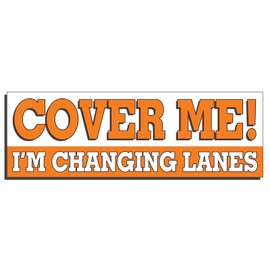 StickerDad® Cover Me I'm Changing Lanes Funny Full Color Printed Bumper Sticker - Size: 9" x 3" - for Windows, Walls, Bumpers, Laptop, Lockers, etc.