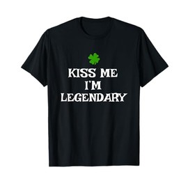 Kiss Me I'm Legendary St. Patrick's Day Irish Funny T-Shirt