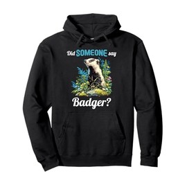 Badgers Did someone say Badger Pullover Hoodie