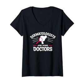 Womens Dermatologists Are Pore Doctors Dermatologist Dermatology V-Neck T-Shirt