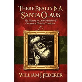 There Really is a Santa Claus - History of Saint Nicholas & Christmas Holiday Traditions