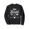 Talk Birdie To Me Funny Golf Design Sweatshirt