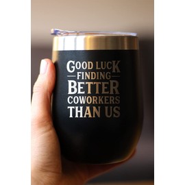Good Luck Finding Better Coworkers Than Us - Wine Tumbler Glass with Sliding Lid - Stainless Steel Insulated Mug - Gift for Coworkers Leaving - Black