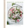 Rooted Kitchen: Seasonal Recipes, Stories, and Ways to Connect with