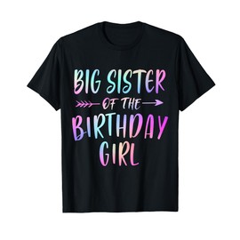 BIG SISTER Of The Birthday Girl Tie Dye Colorful Bday Party T-Shirt