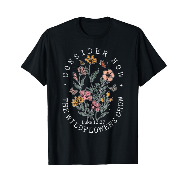 Consider How The Wildflowers Grow Jesus God Christian Women T-Shirt
