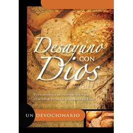 Desayuno Con Dios: Pensamientos de Inspiracion Para Comenzar Tu Dia a la Manera de Dios: Devocionario/ Devotional Book