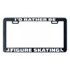 Unbranded I'd rather be Figure Skating license plate frame holder