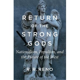  Return of the Strong Gods: Nationalism, Populism, and the Future of the West