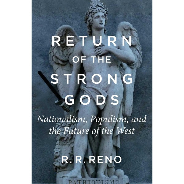  Return of the Strong Gods: Nationalism, Populism, and the