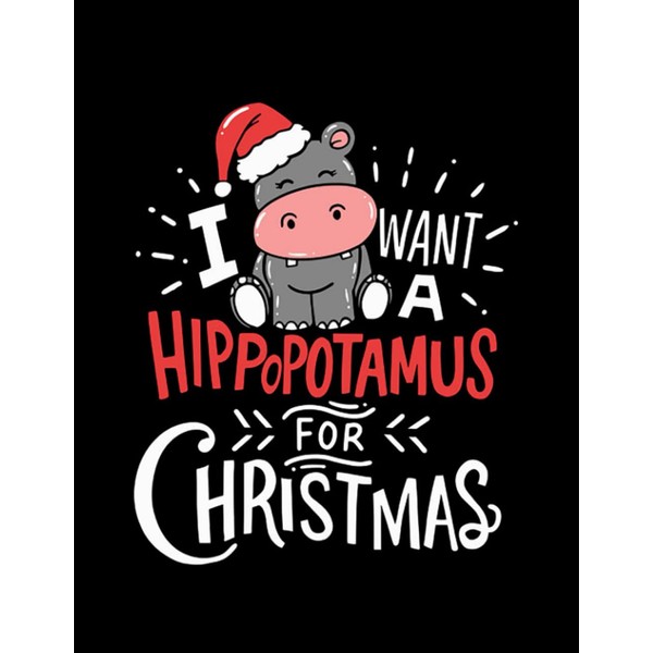 I Want Hippopotamus For Christmas Hippo Xmas Gift Notebook: Notebook