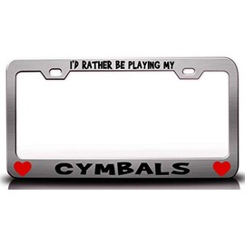 Custom Brother - I'd Rather BE Playing My Cymbals w/Heart Metal Car SUV Truck License Plate Frame Ch c36