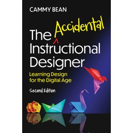 The Accidental Instructional Designer, 2nd Edition: Learning Design for the Digital Age