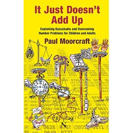 It Just Doesn't Add Up: Explaining Dyscalculia and Overcoming Number Problems for Children and Adults