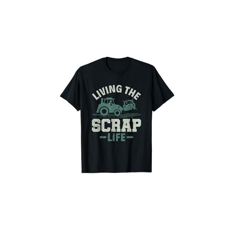 Living the Scrap Life - Scrapyard Junkyard Scrapper T-Shirt