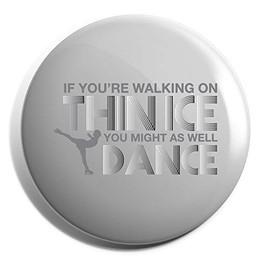 Hippowarehouse If you're walking on thin ice you might as well dance Badge Pin 25mm