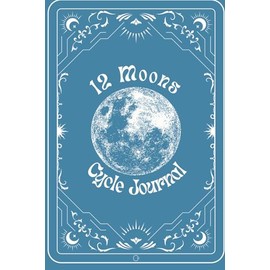 12 Moons Cycle Tracking Journal - Sapphire: Track, Reflect, and Flow with the Moon