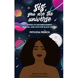Sis, You Are the Universe: Words of Encouragement, Healing, and Love for Black Women