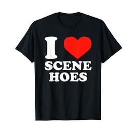 I Love Scene Hoes Funny Heart Hip Hop Cool Sarcastic Humor T-Shirt