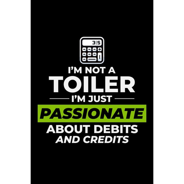 I'm not a Toiler, I'm Just Passionate about Debits and