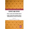 Puppet and Spirit: Ritual, Religion, and Performing Objects (Routledge Advances