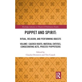 Puppet and Spirit: Ritual, Religion, and Performing Objects (Routledge Advances in Theatre & Performance Studies)