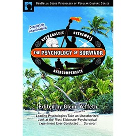 The Psychology of Survivor: Leading Psychologists Take an Unauthorized Look at the Most Elaborate Psychological Experiment Ever Conducted . . . Survivor! (Psychology of Popular Culture)