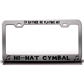 Custom Brother - I'd Rather BE Playing My HI HAT CYMBAL with Music Note Metal Car SUV Truck License Plate Frame Ch j24