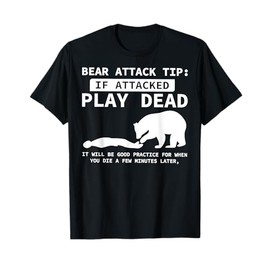 Bear Attack Tip If Attacked Play Dead Funny Camping Camper T-Shirt