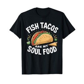 Fish Tacos Mexican Food Mexico Cuisine Foodie T-Shirt