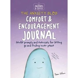 Sweatpants & Coffee: The Anxiety Blob Comfort and Encouragement Journal: Prompts and exercises for letting go of worry and finding inner peace