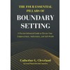 The Four Essential Pillars of Boundary Setting: A Practice-Informed Guide
