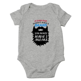 AW Fashions If Your Dad Doesn't Have A Beard You Have 2 Moms - Cute One-Piece Infant Baby Bodysuit (Newborn, Sports Grey)