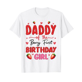 Daddy Of The Berry Sweet First Birthday Strawberry Girl T-Shirt