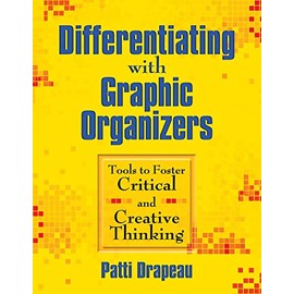 Differentiating with Graphic Organizers: Tools to Foster Critical and Creative Thinking