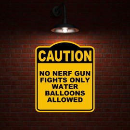 NO NERF GUN FIGHTS ONLY WATER BALLOONS ALLOWED Caution Yellow Black Aluminum Composite Sign 20 x 24 inches