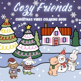 Cozy Friends.: Cute and Comfy Christmas Vibes Coloring Book for Kids and Adults.